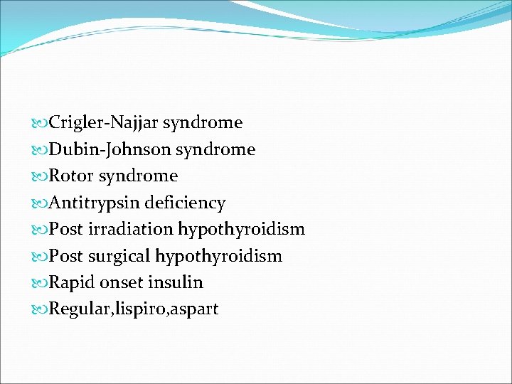  Crigler-Najjar syndrome Dubin-Johnson syndrome Rotor syndrome Antitrypsin deficiency Post irradiation hypothyroidism Post surgical