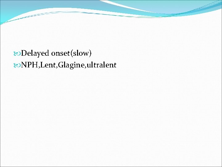  Delayed onset(slow) NPH, Lent, Glagine, ultralent 