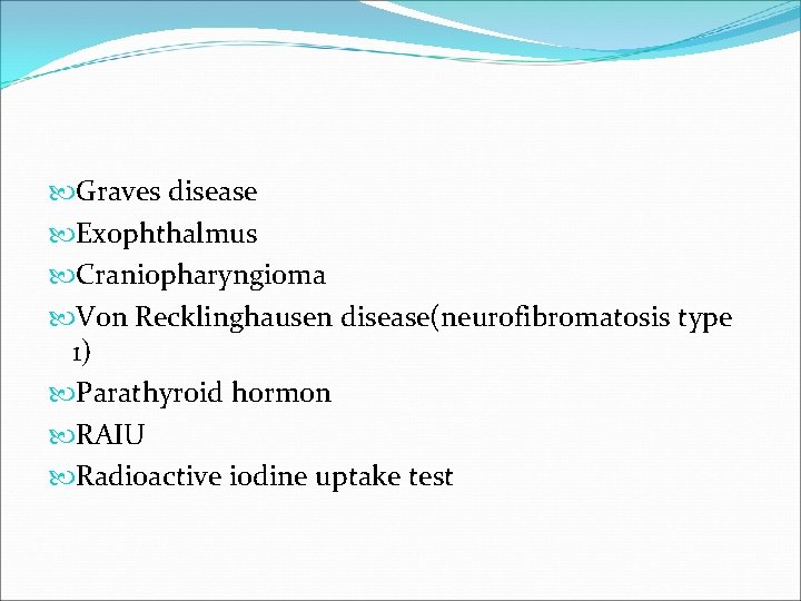  Graves disease Exophthalmus Craniopharyngioma Von Recklinghausen disease(neurofibromatosis type 1) Parathyroid hormon RAIU Radioactive