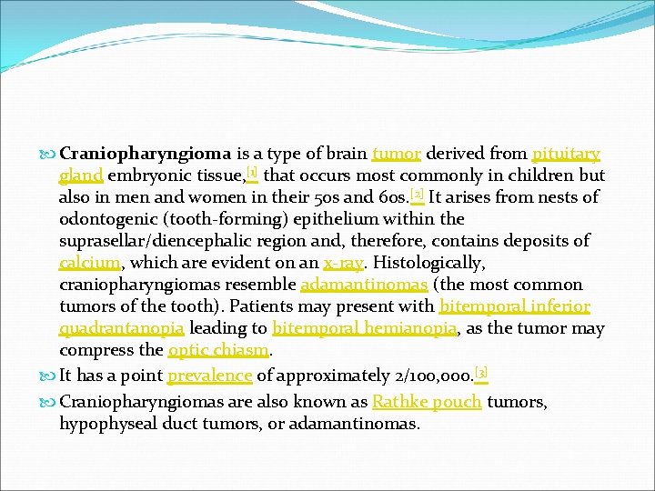  Craniopharyngioma is a type of brain tumor derived from pituitary gland embryonic tissue,