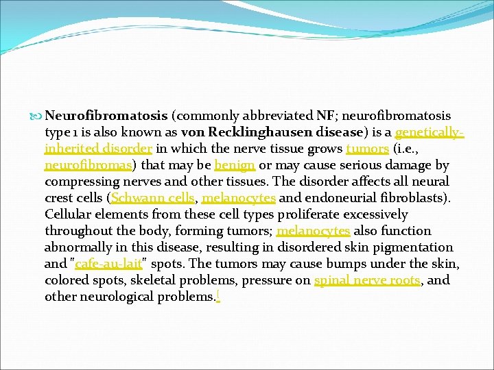  Neurofibromatosis (commonly abbreviated NF; neurofibromatosis type 1 is also known as von Recklinghausen