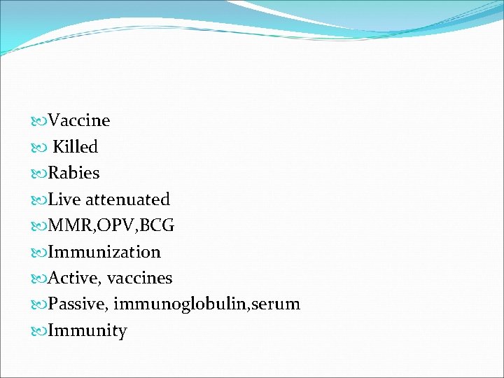  Vaccine Killed Rabies Live attenuated MMR, OPV, BCG Immunization Active, vaccines Passive, immunoglobulin,