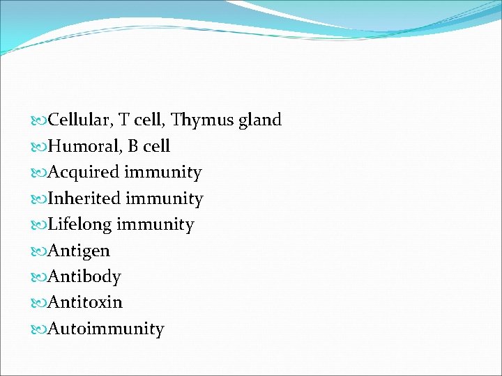  Cellular, T cell, Thymus gland Humoral, B cell Acquired immunity Inherited immunity Lifelong