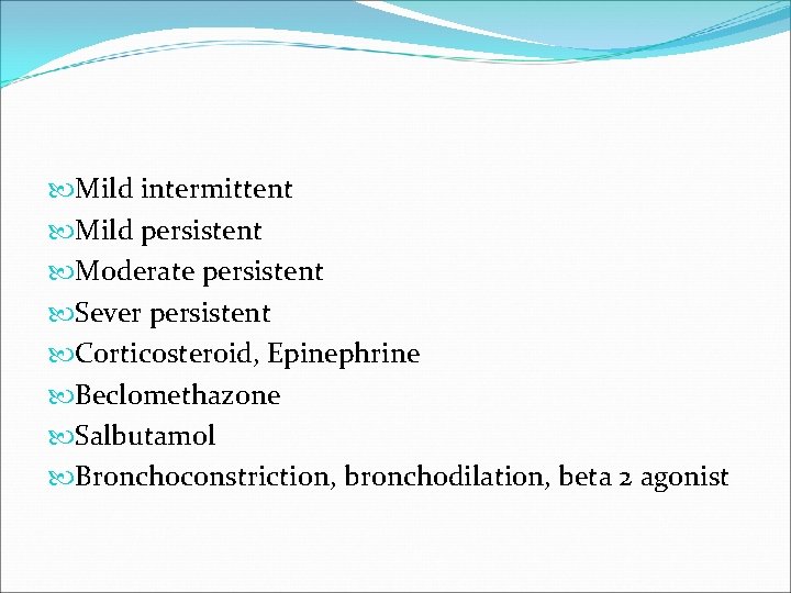  Mild intermittent Mild persistent Moderate persistent Sever persistent Corticosteroid, Epinephrine Beclomethazone Salbutamol Bronchoconstriction,