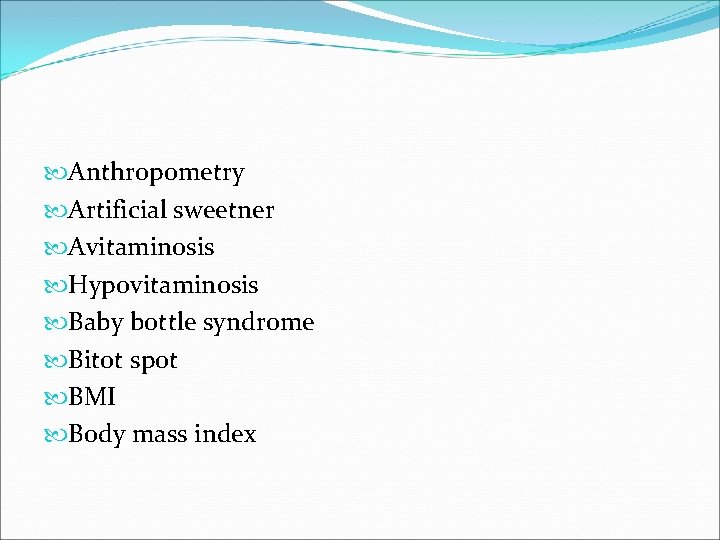  Anthropometry Artificial sweetner Avitaminosis Hypovitaminosis Baby bottle syndrome Bitot spot BMI Body mass
