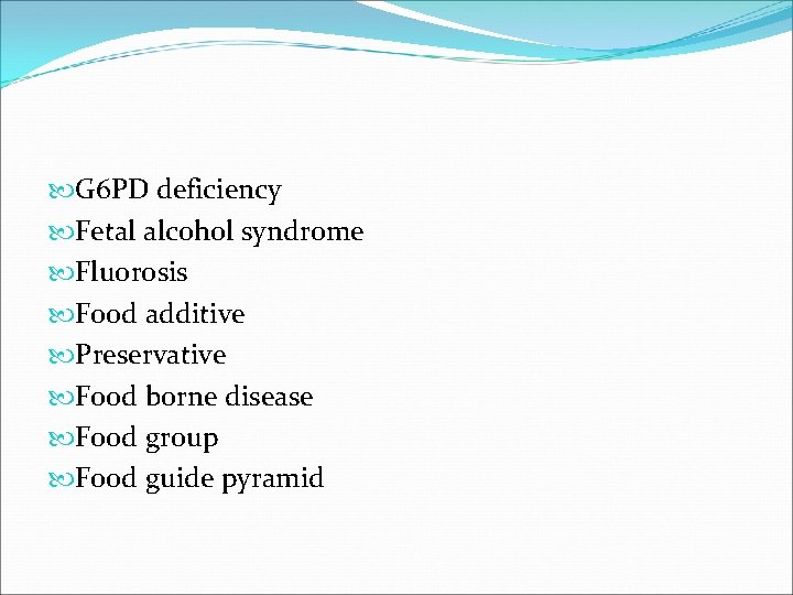  G 6 PD deficiency Fetal alcohol syndrome Fluorosis Food additive Preservative Food borne