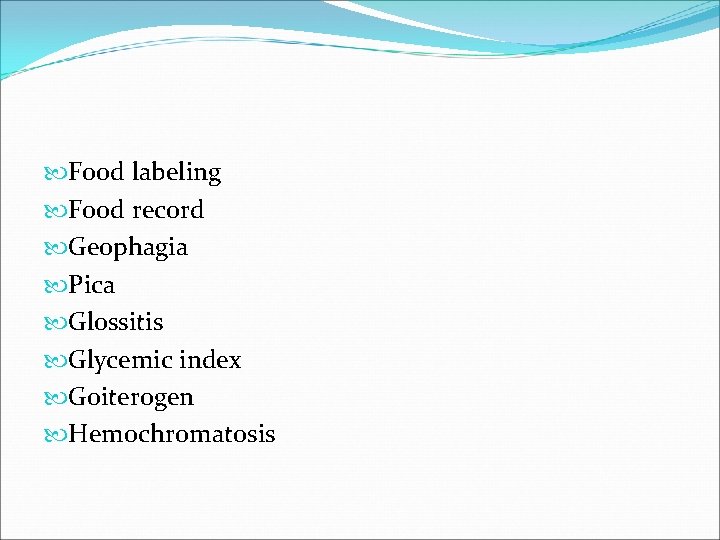  Food labeling Food record Geophagia Pica Glossitis Glycemic index Goiterogen Hemochromatosis 