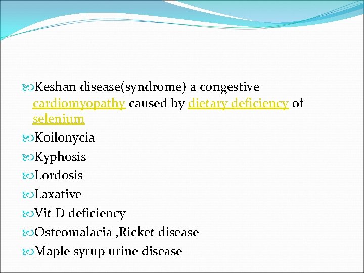  Keshan disease(syndrome) a congestive cardiomyopathy caused by dietary deficiency of selenium Koilonycia Kyphosis