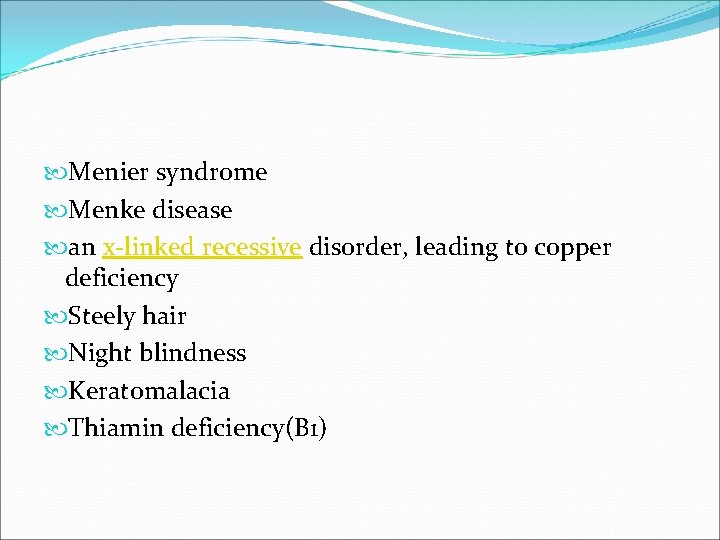  Menier syndrome Menke disease an x-linked recessive disorder, leading to copper deficiency Steely