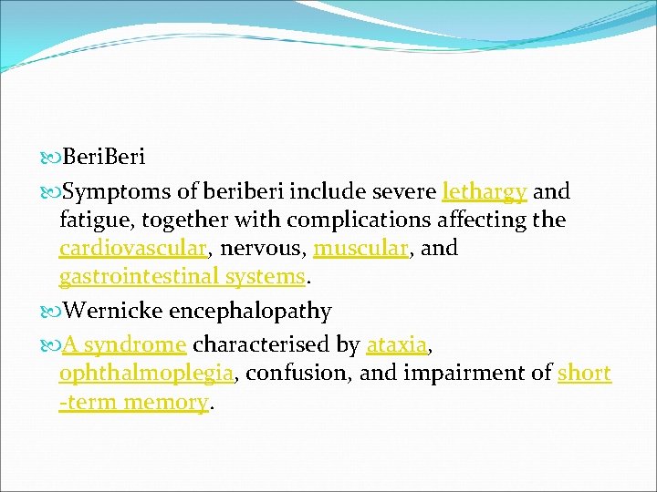  Beri Symptoms of beri include severe lethargy and fatigue, together with complications affecting