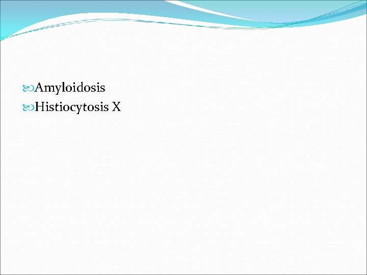  Amyloidosis Histiocytosis X 