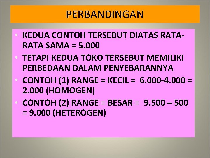 PERBANDINGAN • KEDUA CONTOH TERSEBUT DIATAS RATA SAMA = 5. 000 • TETAPI KEDUA