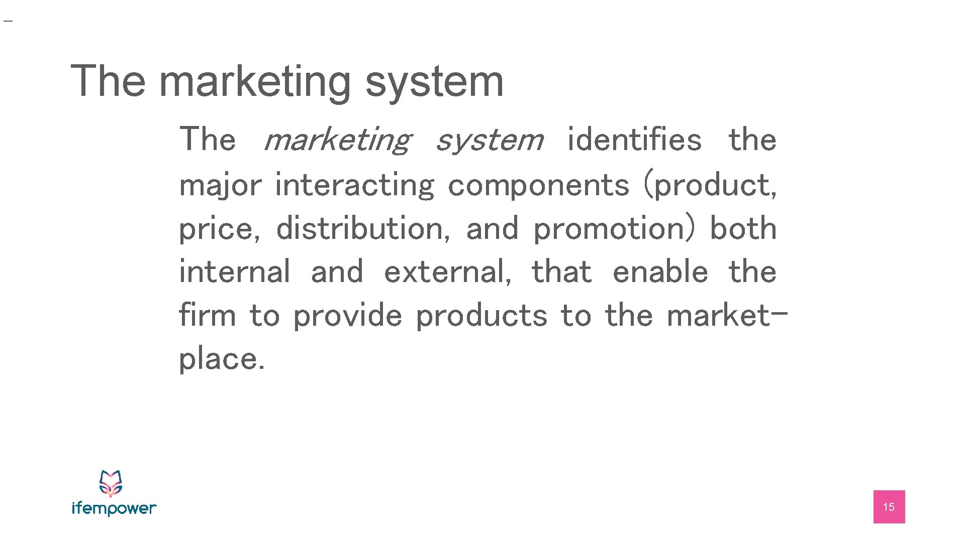 _ The marketing system identifies the major interacting components (product, price, distribution, and promotion)