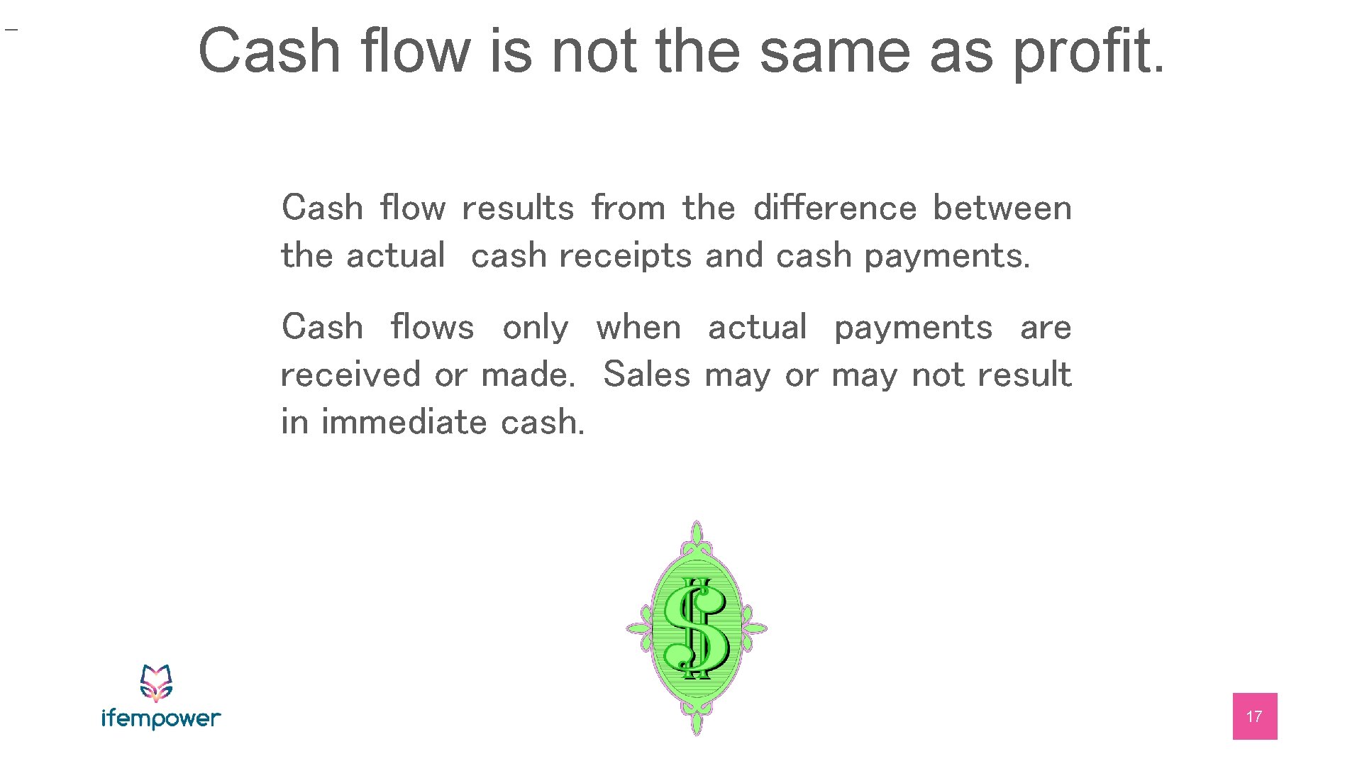 _ Cash flow is not the same as profit. Cash flow results from the