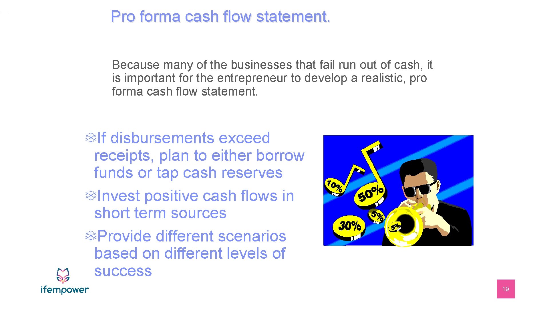 _ Pro forma cash flow statement. Because many of the businesses that fail run