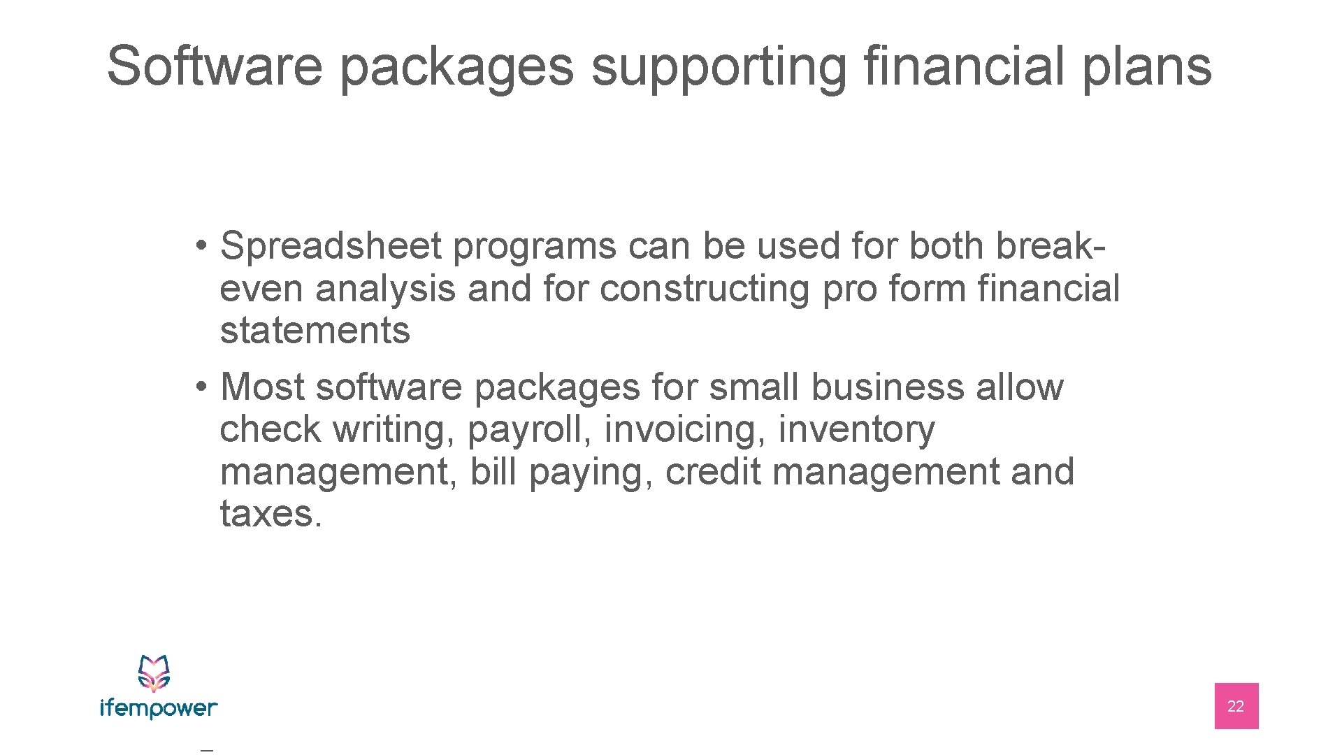 Software packages supporting financial plans • Spreadsheet programs can be used for both breakeven