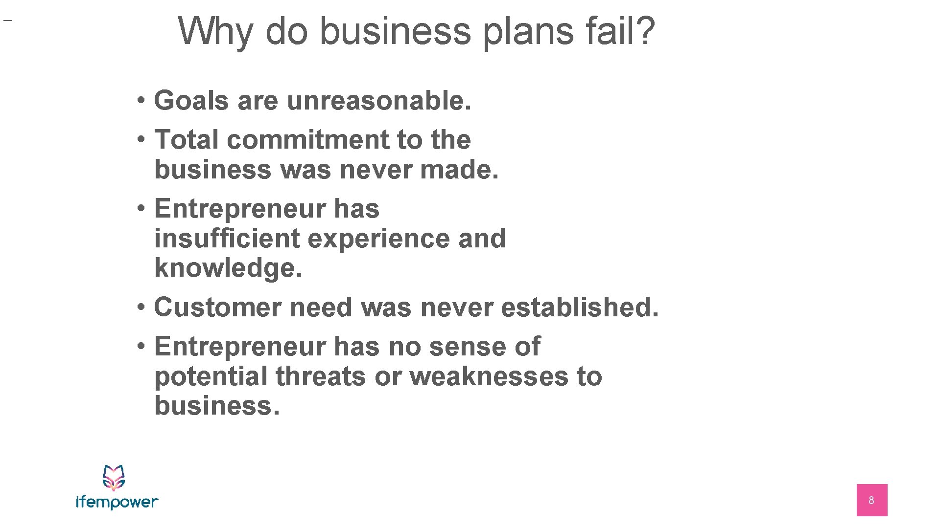 _ Why do business plans fail? • Goals are unreasonable. • Total commitment to