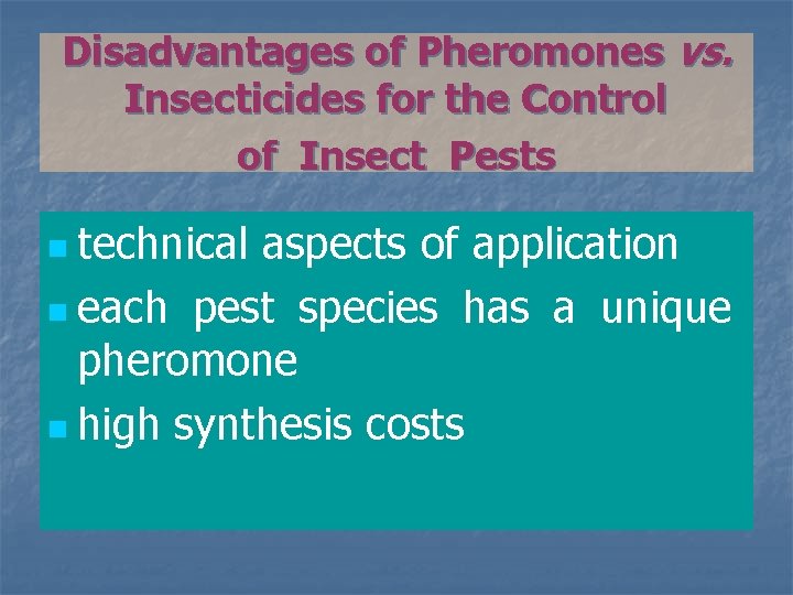 Disadvantages of Pheromones vs. Insecticides for the Control of Insect Pests n technical aspects