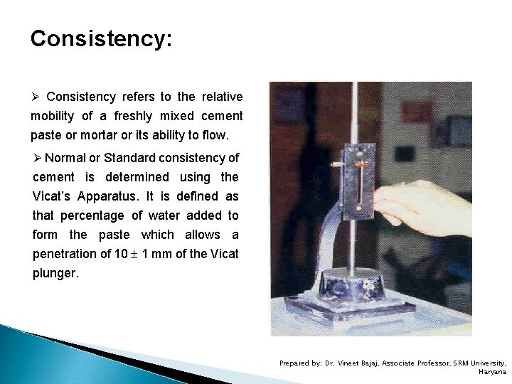 Consistency: Ø Consistency refers to the relative mobility of a freshly mixed cement paste