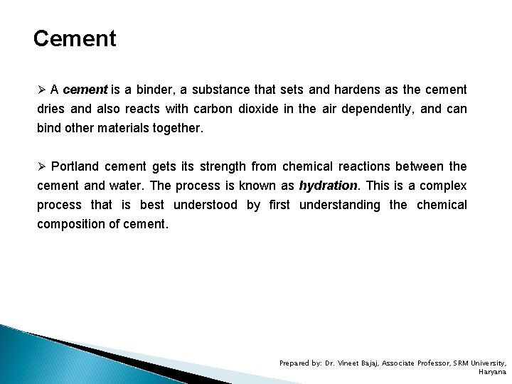 Cement Ø A cement is a binder, a substance that sets and hardens as