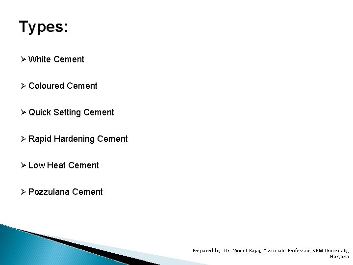 Types: Ø White Cement Ø Coloured Cement Ø Quick Setting Cement Ø Rapid Hardening