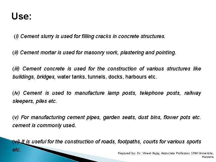 Use: (i) Cement slurry is used for filling cracks in concrete structures. (ii) Cement