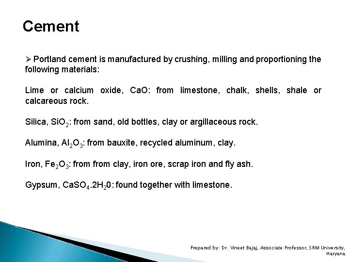 Cement Ø Portland cement is manufactured by crushing, milling and proportioning the following materials: