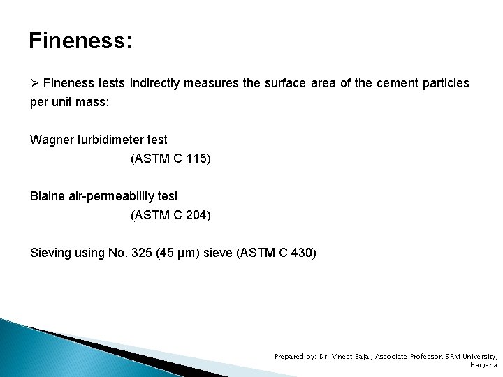 Fineness: Ø Fineness tests indirectly measures the surface area of the cement particles per