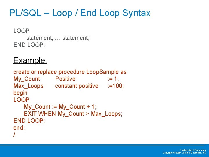 PL/SQL – Loop / End Loop Syntax LOOP statement; … statement; END LOOP; Example: