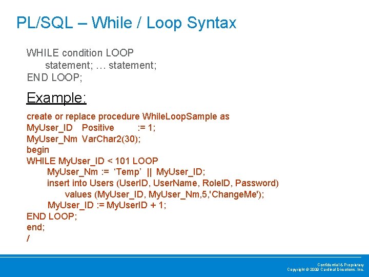 PL/SQL – While / Loop Syntax WHILE condition LOOP statement; … statement; END LOOP;