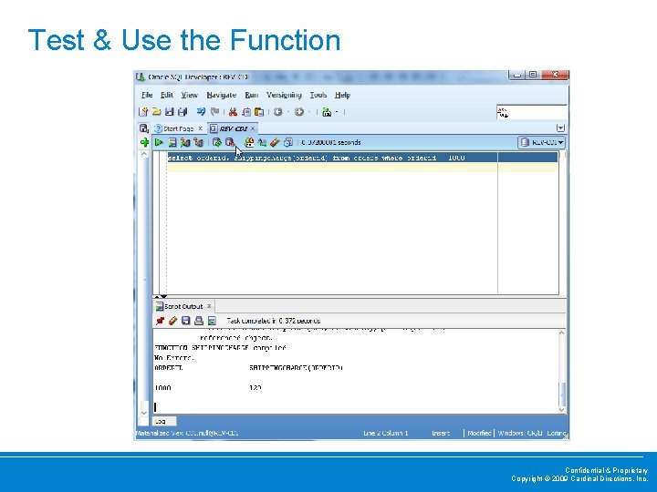 Test & Use the Function • Confidential & Proprietary Copyright © 2009 Cardinal Directions,