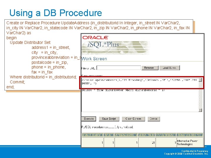 Using a DB Procedure Create or Replace Procedure Update. Address (in_distributorid In Integer, in_street