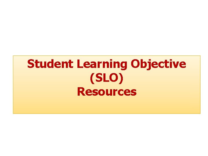Student Learning Objective (SLO) Resources 