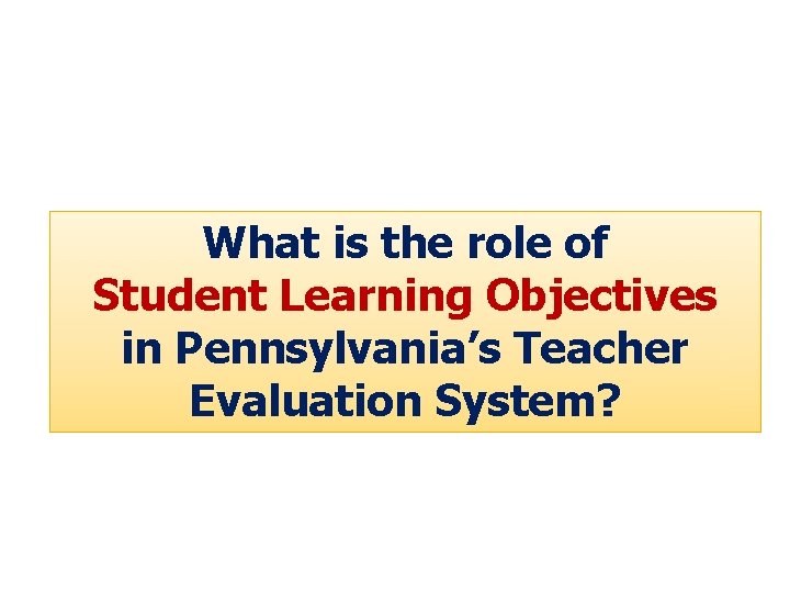 What is the role of Student Learning Objectives in Pennsylvania’s Teacher Evaluation System? 