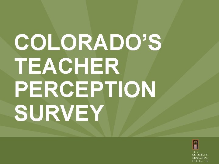 COLORADO’S TEACHER PERCEPTION SURVEY 