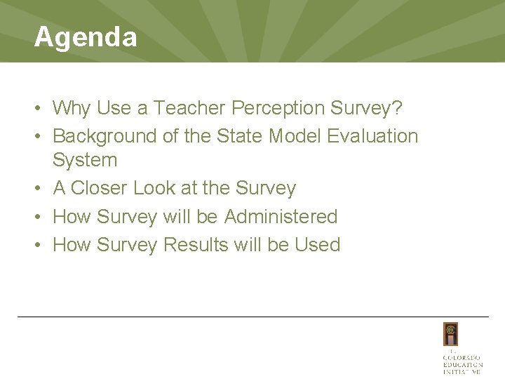 Agenda • Why Use a Teacher Perception Survey? • Background of the State Model