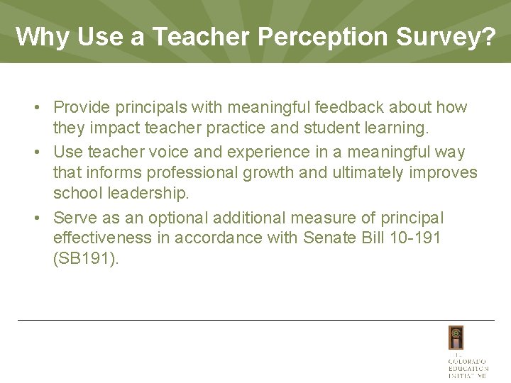 Why Use a Teacher Perception Survey? • Provide principals with meaningful feedback about how