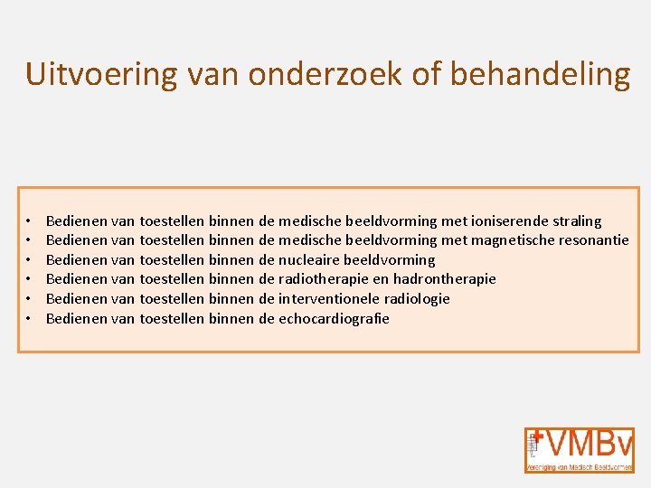 Uitvoering van onderzoek of behandeling • • • Bedienen van toestellen binnen de medische