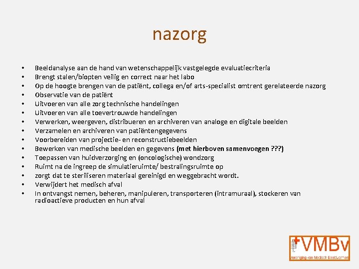 nazorg • • • • Beeldanalyse aan de hand van wetenschappelijk vastgelegde evaluatiecriteria Brengt