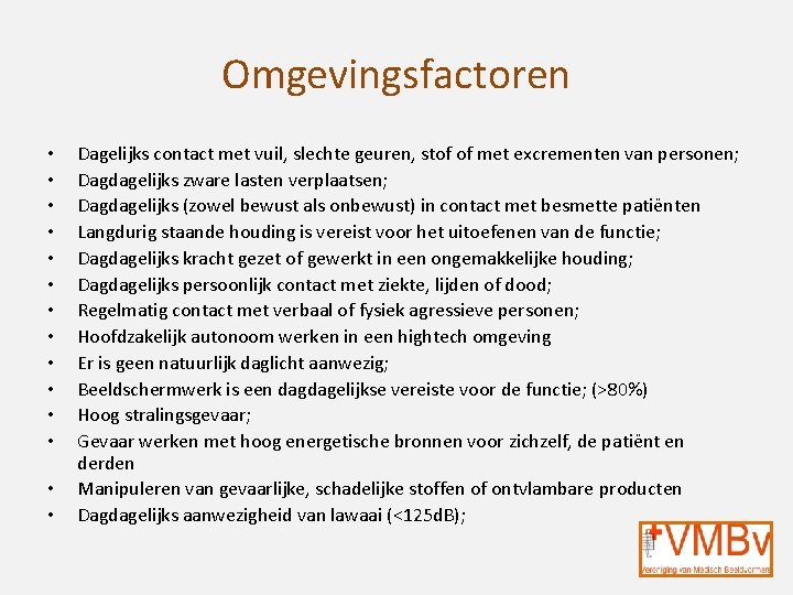 Omgevingsfactoren • • • • Dagelijks contact met vuil, slechte geuren, stof of met