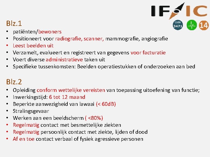 Blz. 1 • • • patiënten/bewoners Positioneert voor radiografie, scanner, mammografie, angiografie Leest beelden