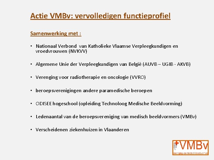 Actie VMBv: vervolledigen functieprofiel Samenwerking met : • Nationaal Verbond van Katholieke Vlaamse Verpleegkundigen