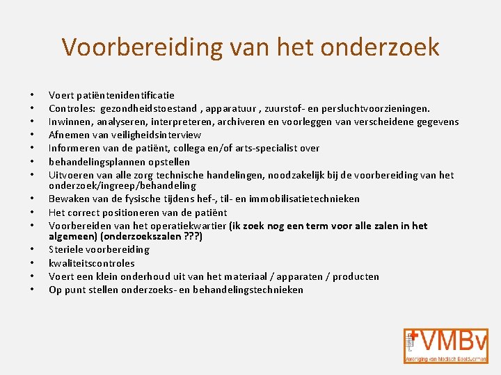 Voorbereiding van het onderzoek • • • • Voert patiëntenidentificatie Controles: gezondheidstoestand , apparatuur