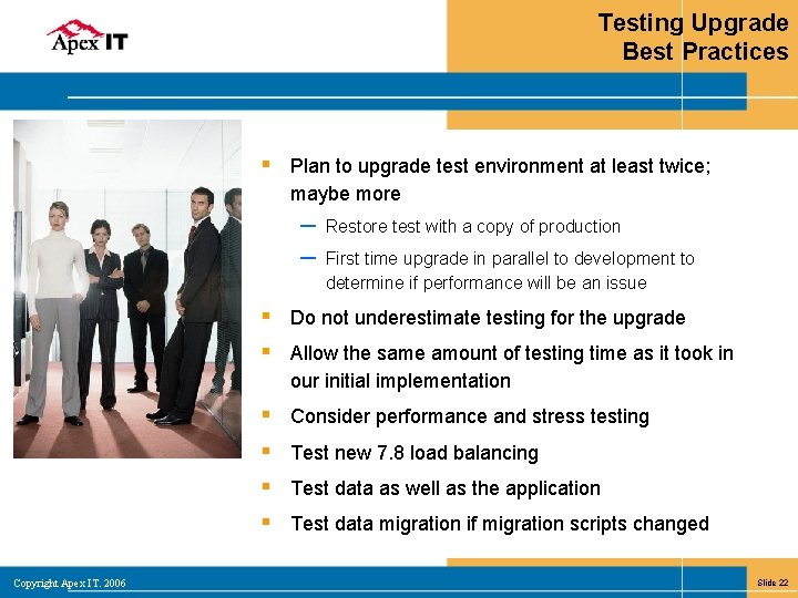 Testing Upgrade Best Practices § Plan to upgrade test environment at least twice; maybe