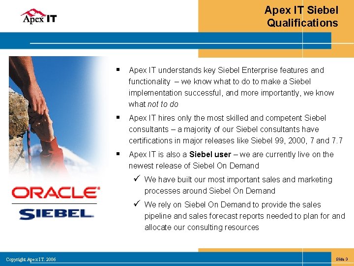 Apex IT Siebel Qualifications § Apex IT understands key Siebel Enterprise features and functionality