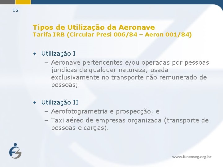 12 Tipos de Utilização da Aeronave Tarifa IRB (Circular Presi 006/84 – Aeron 001/84)