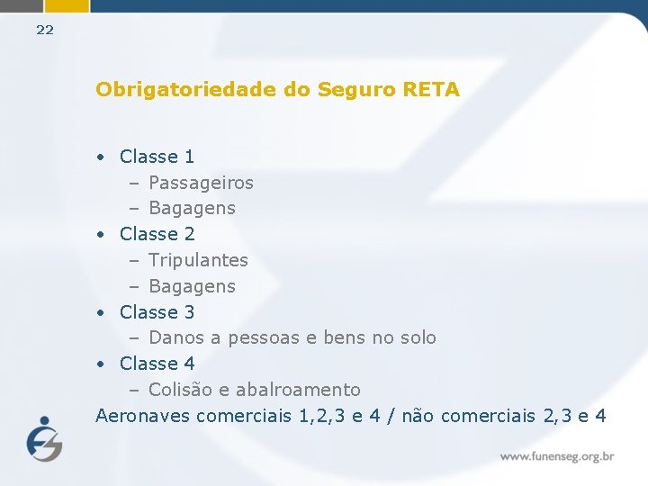 22 Obrigatoriedade do Seguro RETA • Classe 1 – Passageiros – Bagagens • Classe