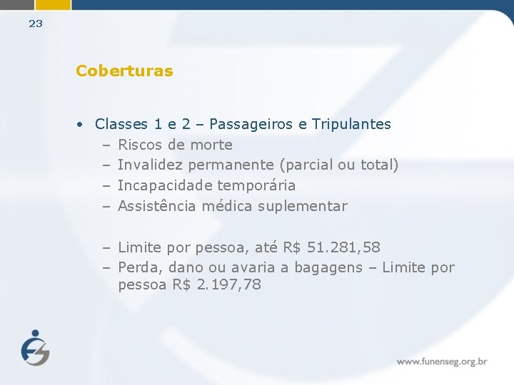 23 Coberturas • Classes 1 e 2 – Passageiros e Tripulantes – Riscos de