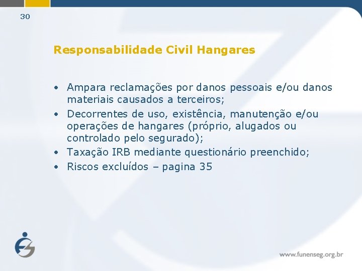 30 Responsabilidade Civil Hangares • Ampara reclamações por danos pessoais e/ou danos materiais causados