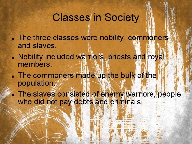 Classes in Society The three classes were nobility, commoners and slaves. Nobility included warriors,